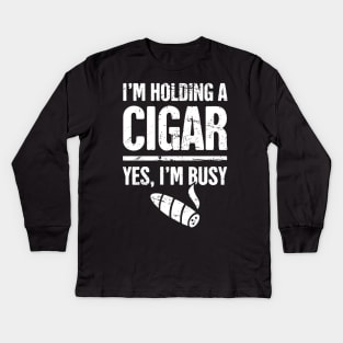 Yes, I'm Busy –– Funny Cigar Smoking Quote Kids Long Sleeve T-Shirt